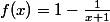 f(x)=1-\frac{1}{x+1}